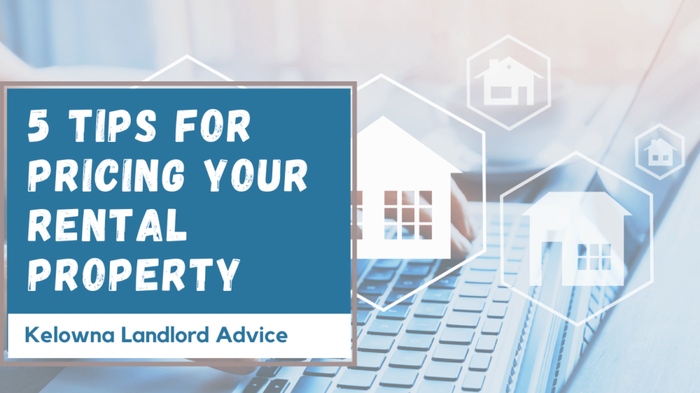 5 Tips for Pricing Your Rental Property Kelowna Landlord Advice