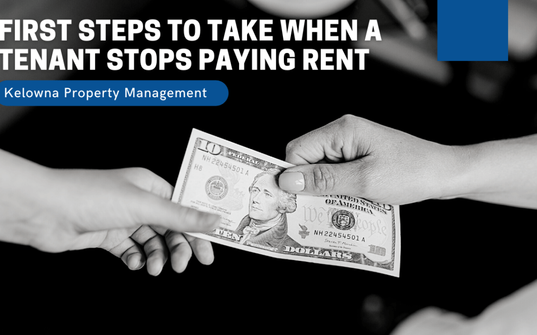 First Steps to Take When a Tenant Stops Paying Rent | Kelowna Property Management