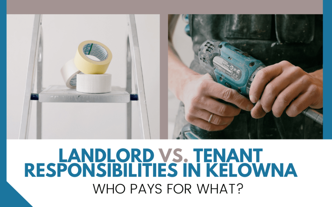 Landlord vs. Tenant Responsibilities in Kelowna – Who Pays for What?