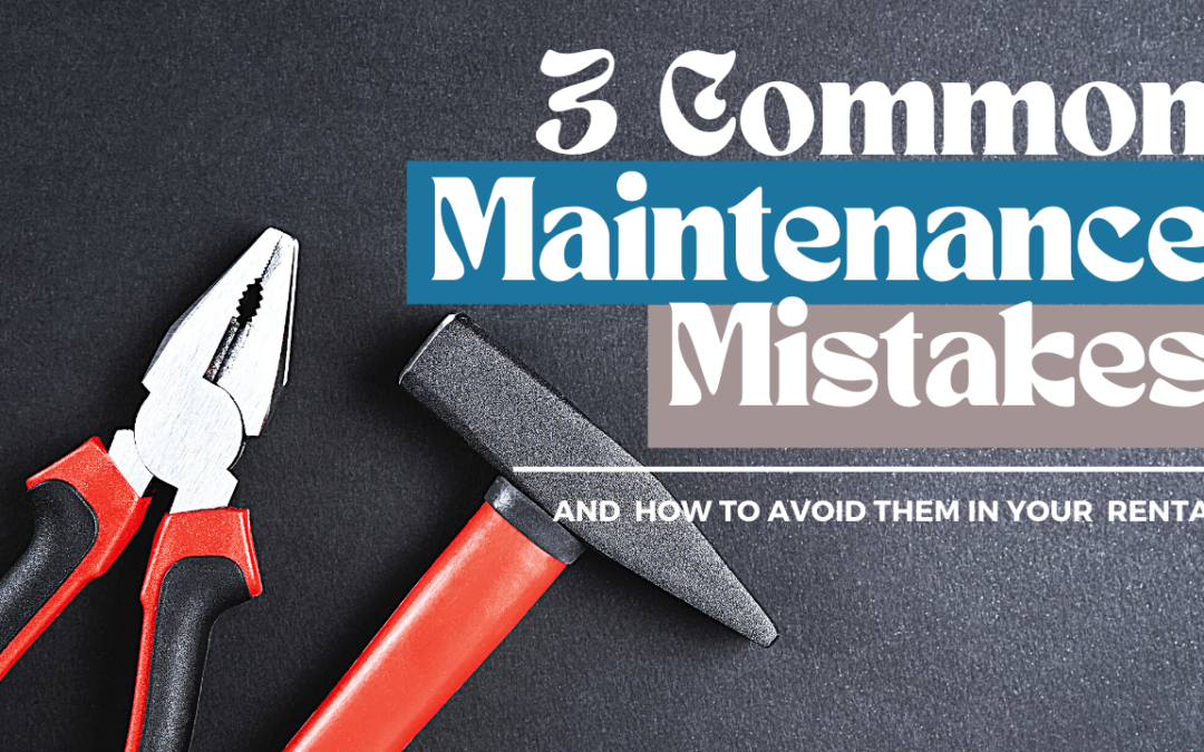 3 Common Maintenance Mistakes & How to Avoid Them in your Kelowna Rental - Article Banner