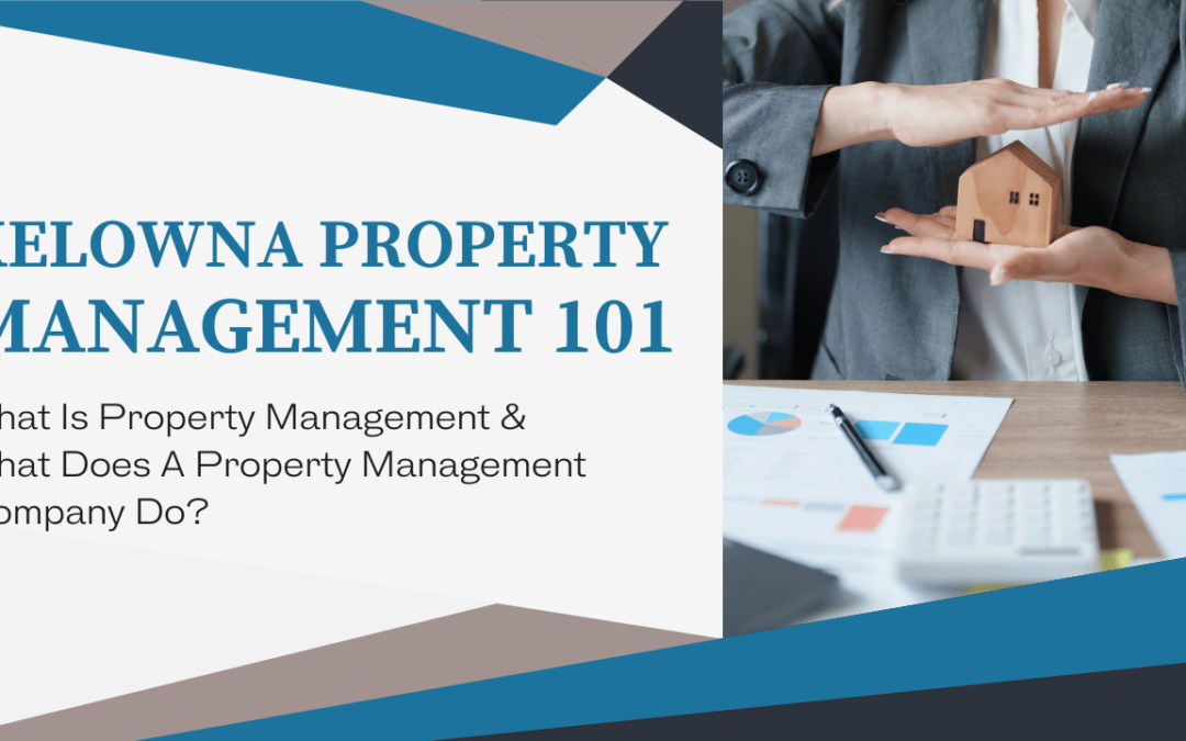 Kelowna Property Management 101: What Is Property Management & What Does A Property Management Company Do?