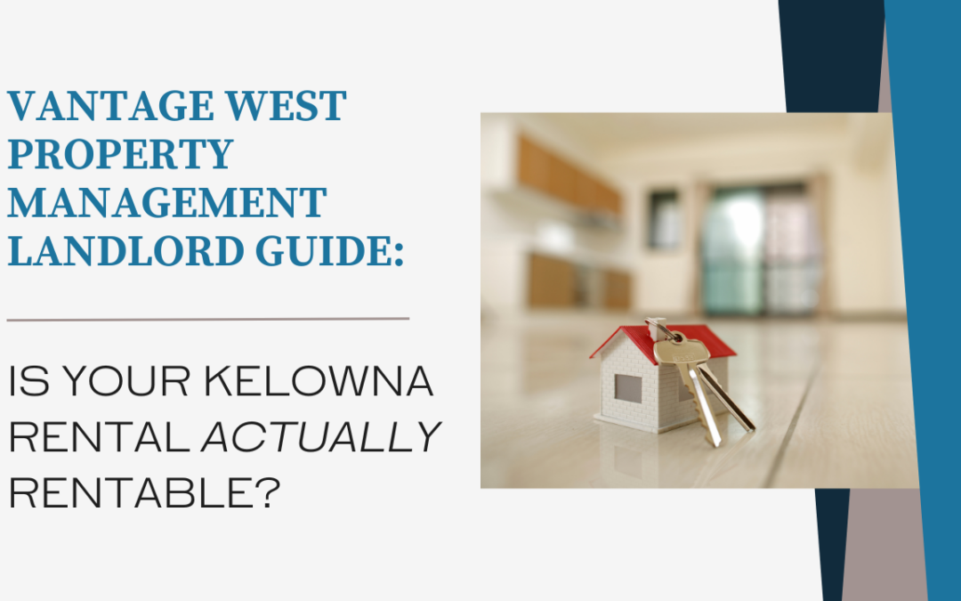 Getting Your Property Rented In Kelowna: Is Your Kelowna Rental Property Rentable?