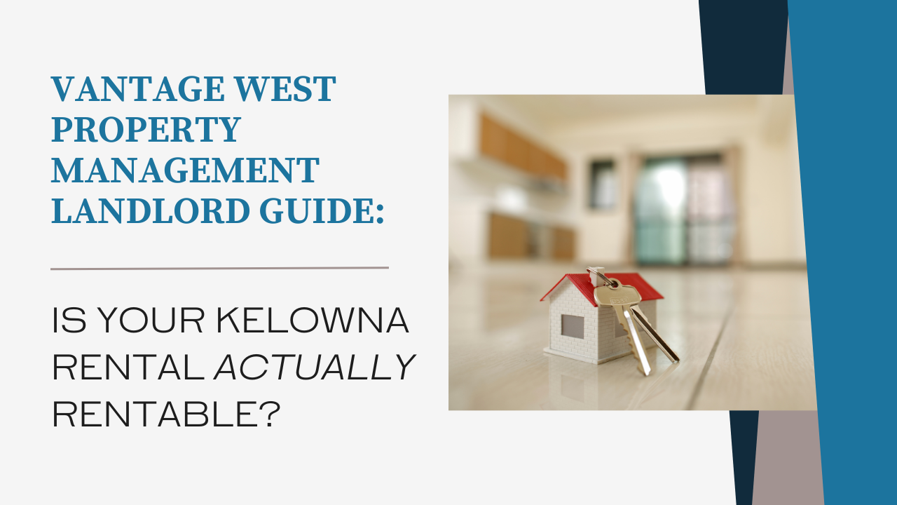 Getting Your Property Rented In Kelowna: Is Your Kelowna Rental Property Rentable?