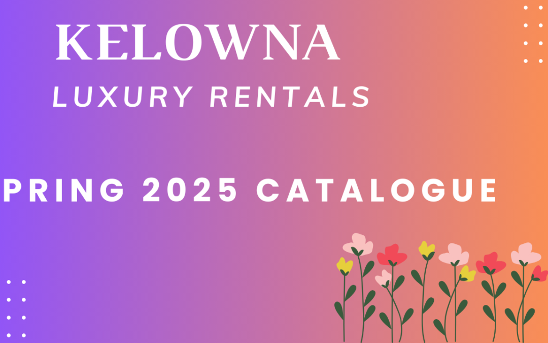 Kelowna Luxury Rental Property Showcase | Spring 2025