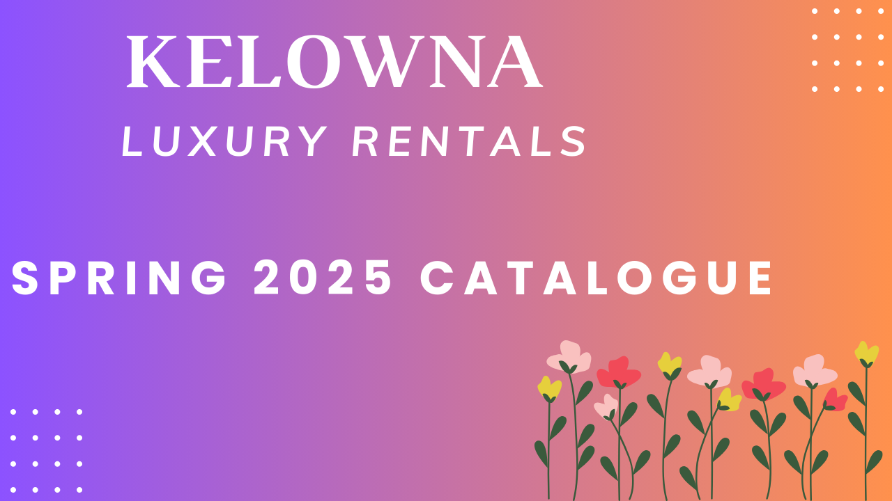 Kelowna Luxury Rental Property Showcase | Spring 2025